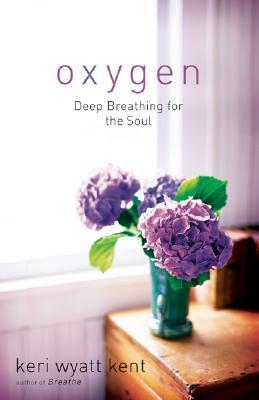 Book cover of Oxygen: Deep Breathing For The Soul by Keri Wyatt Kent