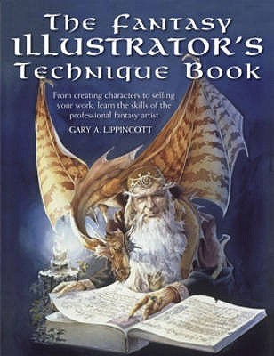 Book cover of The Fantasy Illustrator's Technique Book by Gary A. Lippincott