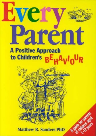 Book cover of Every Parent: A Positive Approach To Children's Behavior by Matthew R. Sanders