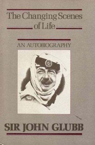 Book cover of The Changing Scenes of Life: An Autobiography by John Bagot Glubb