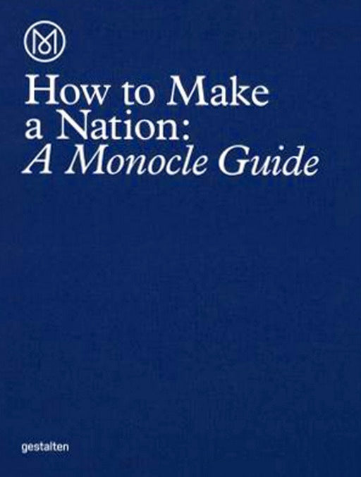 Book cover of How To Make A Nation: A Monocle Guide by Monocle (Creator)
