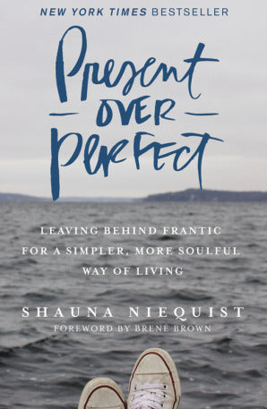 Book cover of Present Over Perfect: Leaving Behind Frantic for a Simpler, More Soulful Way of Living by Shauna Niequist, Brené Brown (Foreword)