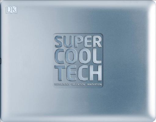 Book cover of Super Cool Tech: Technology, Invention, Innovation by Ian Graham (Contrib.), Tom Jackson (Contrib.)