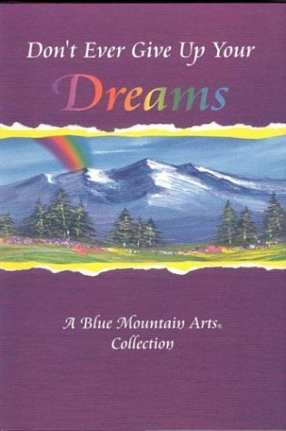 Book cover of Don't Ever Give Up Your Dreams by Susan Polis Schutz (Ed.), Blue Mountain Arts (Manufactured by)