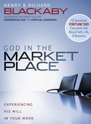 Book cover of God In The Marketplace: 45 Questions Fortune 500 Executives Ask About Faith, Life, And Business by Henry T. Blackaby, Richard Blackaby