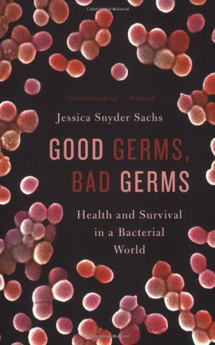 Book cover of Good Germs, Bad Germs: Health And Survival In A Bacterial World by Jessica Snyder Sachs