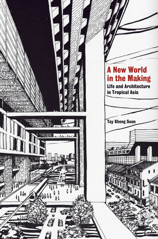Book cover of A New World in the Making: Life and Architecture in Tropical Asia by Tay Kheng Soon