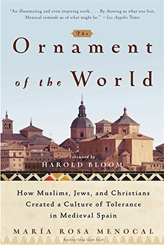 Book cover of The Ornament Of The World: How Muslims, Jews, And Christians Created A Culture Of Tolerance In Medieval Spain by María Rosa Menocal