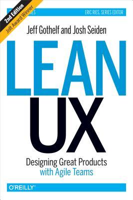 Book cover of Lean Ux: Designing Great Products With Agile Teams by Jeff Gothelf, Josh Seiden