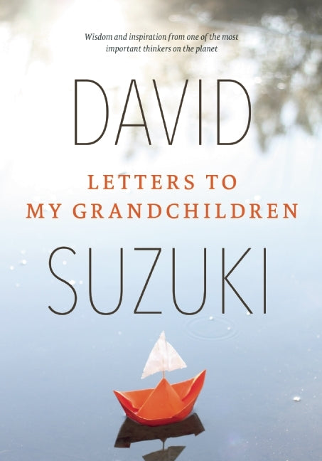 Book cover of Letters To My Grandchildren: Wisdom And Inspiration From One Of The Most Important Thinkers On The Planet by David Suzuki