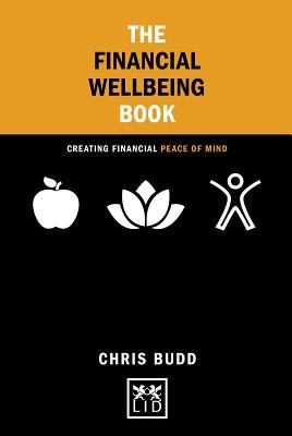Book cover of The Financial Wellbeing Book: Creating Financial Peace Of Mind by Chris Budd