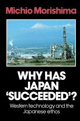 Book cover of Why Has Japan 'Succeeded'? Western Technology And The Japanese Ethos by Michio Morishima