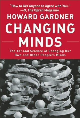 Book cover of Changing Minds: The Art And Science Of Changing Our Own And Other Peoples Minds by Howard Gardner