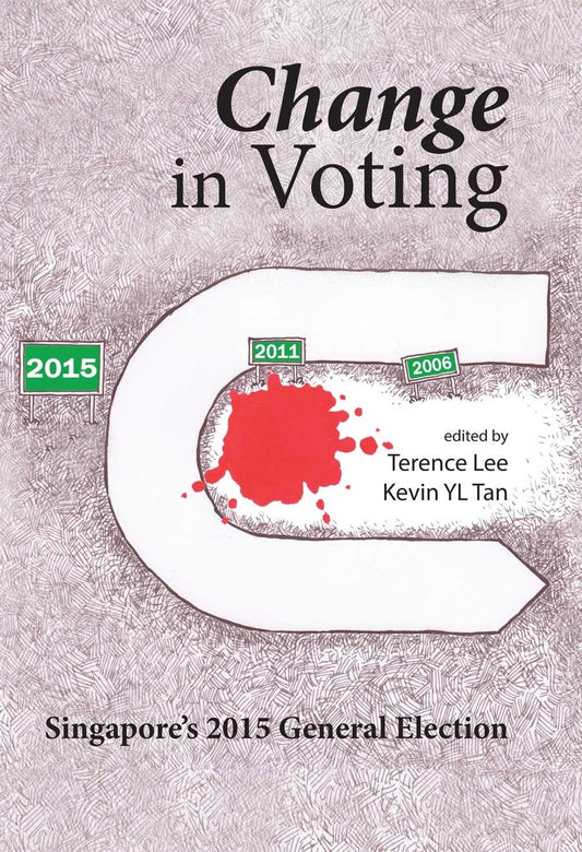 Book cover of Change In Voting: Singapore's 2015 General Election by Terence Lee (Ed.), Loke Hoe Yeong (Contrib.), Natalie Pang (Contrib.), Krystal Tan (Contrib.), Netina Tan (Contrib.), Terri-Anne Teo (Contrib.), Bridget Welsh (Contrib.), Leong Yew (Contrib.), Weiyu Zhang (Contrib.), Kevin Y.L. Tan (Editor and Contributor), Walid Jumblatt Abdullah (Contrib.), Terence Chong (Contrib.), Lam Peng Er (Contrib.), Alex Lew (Contrib.), Jason Lim (Contrib.), Loh Kah Seng (Contrib.)