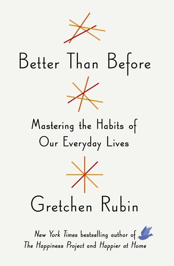 Book cover of Better Than Before: Mastering The Habits Of Our Everyday Lives by Gretchen Rubin