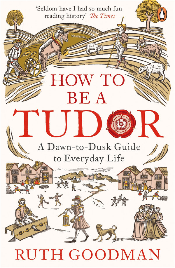 Book cover of How To Be A Tudor by Ruth Goodman