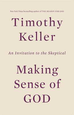 Book cover of Making Sense Of God: An Invitation To The Skeptical by Timothy J. Keller