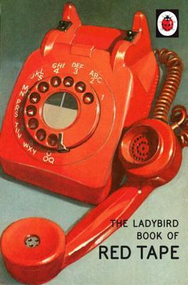 Book cover of The Ladybird Book Of Red Tape by Jason A. Hazeley, Joel P. Morris