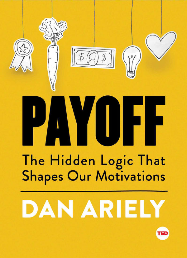Book cover of Payoff: The Hidden Logic That Shapes Our Motivations by Dan Ariely