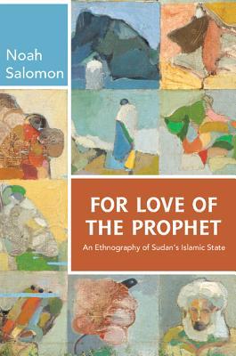 Book cover of For Love of the Prophet: An Ethnography of Sudan's Islamic State by Noah Salomon