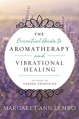 Book cover of The Essential Guide To Aromatherapy And Vibrational Healing by Margaret Ann Lembo