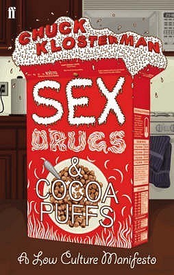 Book cover of Sex, Drugs, and Cocoa Puffs by Chuck Klosterman