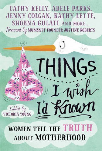 Book cover of Things I Wish I'd Known: Women Tell The Truth About Motherhood by Victoria   Young (Ed.)