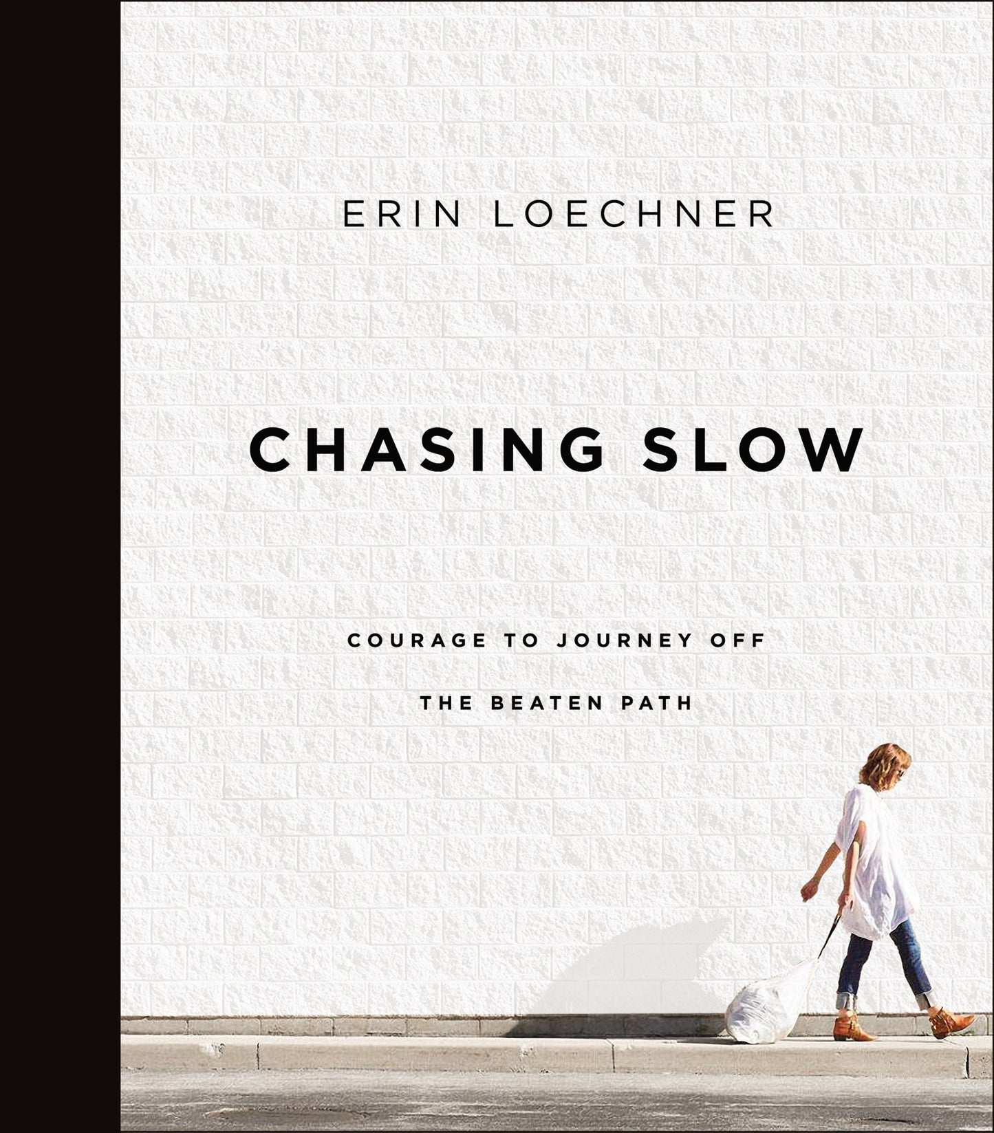 Book cover of Chasing Slow: Courage to Journey Off the Beaten Path by Erin Loechner
