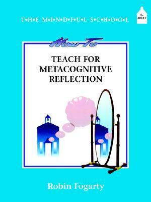 Book cover of How To Teach Metacognitive Reflection by Robin J. Fogarty