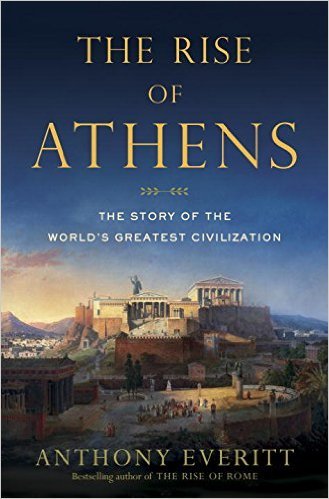 Book cover of The Rise of Athens: The Story of the World's Greatest Civilization by Anthony Everitt