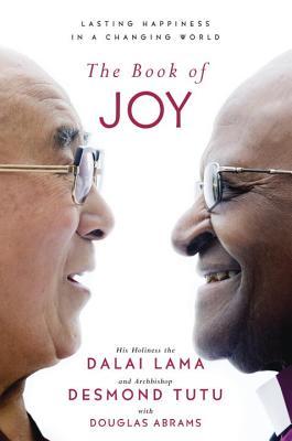 Book cover of The Book Of Joy: Lasting Happiness In A Changing World by Dalai Lama XIV, Desmond Tutu, Douglas Carlton Abrams (Trans.)