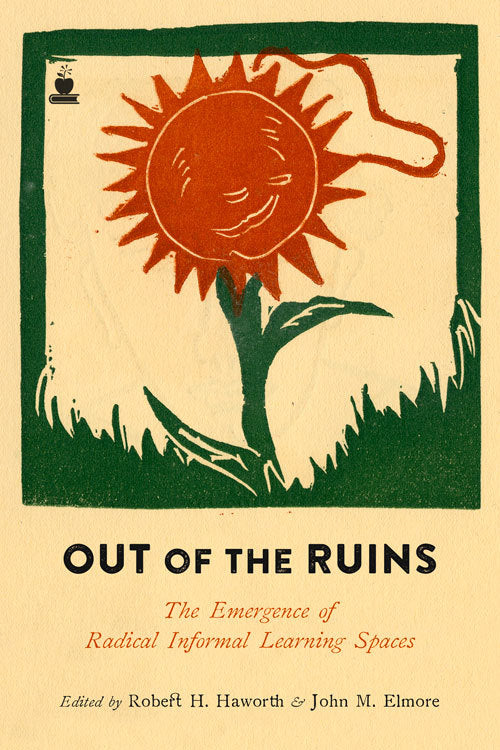 Book cover of Out Of The Ruins: The Emergence Of Radical Informal Learning Spaces by Robert H. Haworth (Ed.), John M. Elmore (Ed.)