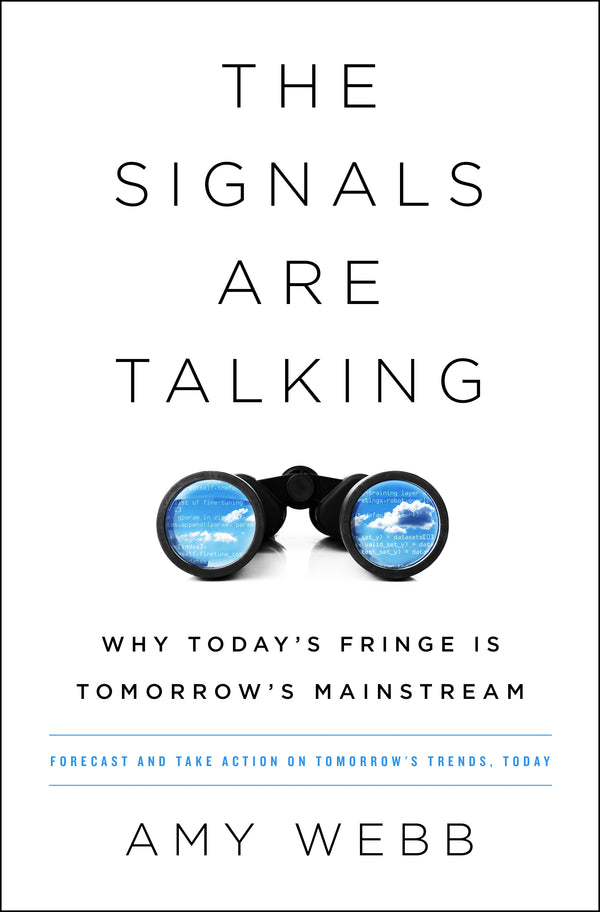 Book cover of The Signals Are Talking: Why Today’s Fringe Is Tomorrow’s Mainstream by Amy   Webb
