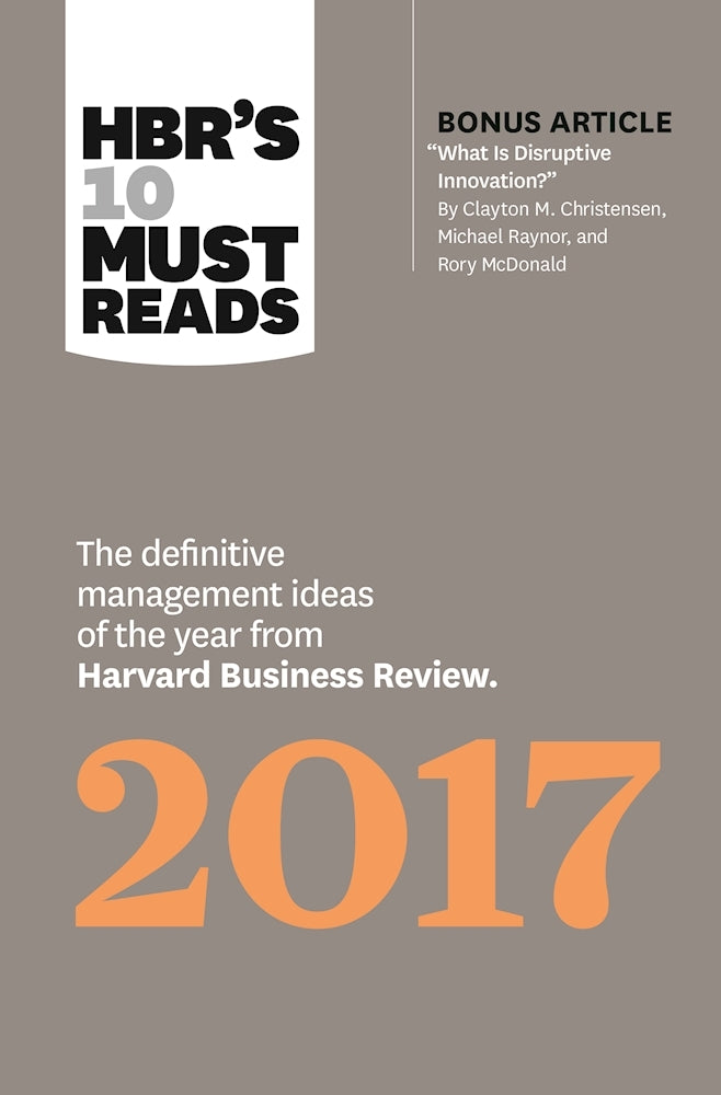 Book cover of HBR's 10 Must Reads 2017: The Definitive Management Ideas of the Year From Harvard Business Review by Harvard Business Review, Clayton M. Christensen, Adam M. Grant, Vijay Govindarajan, Thomas H. Davenport