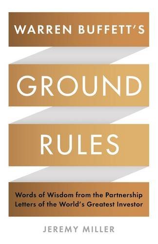 Book cover of Warren Buffett's Ground Rules: Words of Wisdom From The Partnership Letters Of The World's Greatest Investor by Jeremy C. Miller