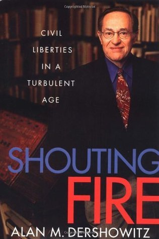 Book cover of Shouting Fire: Civil Liberties in a Turbulent Age by Alan M. Dershowitz