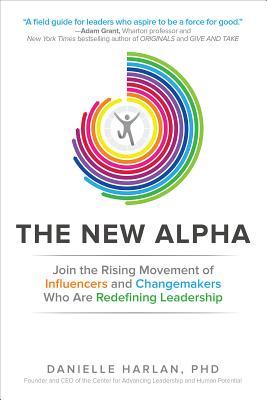 Book cover of The New Alpha: Join The Rising Movement Of Influencers And Changemakers Who Are Redefining Leadership by Harlan