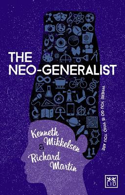 Book cover of The Neo-Generalist: Where You Go Is Who You Are by Kenneth Mikkelsen, Richard   Martin