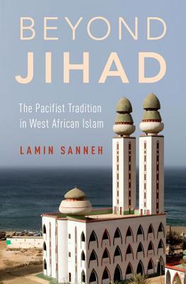 Book cover of Beyond Jihad: The Pacifist Tradition In West African Islam by Lamin Sanneh