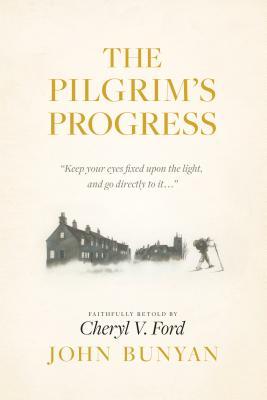 Book cover of The Pilgrim's Progress by John Bunyan (Original Author), Cheryl V. Ford (Adapter)