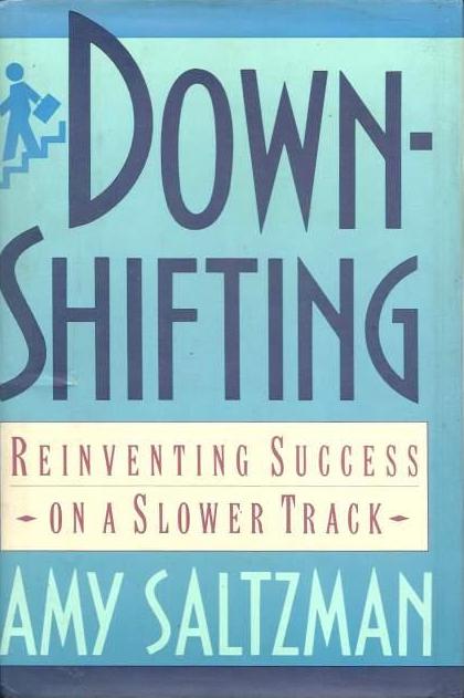 Book cover of Downshifting: Reinventing Success on a Slower Track by Amy  Saltzman