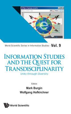 Book cover of Information Studies And The Quest For Transdisciplinarity: Unity Through Diversity by Mark Burgin (Ed.), Wolfgang Hofkirchner (Ed.)