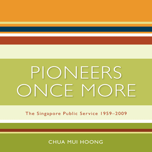 Book cover of Pioneers Once More: The Singapore Public Service, 1959-2009 by Chua Mui Hoong, Ken Kwek (Additional Interviewer)