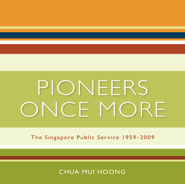 Book cover of Pioneers Once More: The Singapore Public Service, 1959-2009 by Chua Mui Hoong, Ken Kwek (Additional Interviewer)