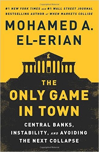 Book cover of The Only Game In Town: Central Banks, Instability, And Avoiding The Next Collapse by Mohamed El-Erian