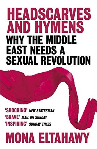 Book cover of Headscarves And Hymens: Why The Middle East Needs A Sexual Revolution by Mona Eltahawy