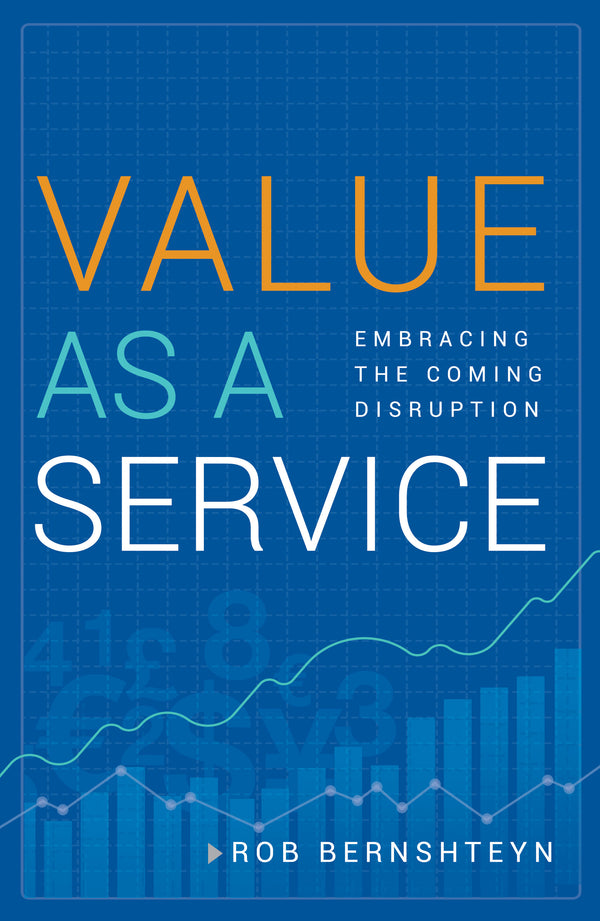 Book cover of Value As a Service: Embracing The Coming Disruption by Rob Bernshteyn