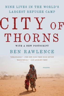Book cover of City Of Thorns: Nine Lives In The World's Largest Refugee Camp by Ben Rawlence