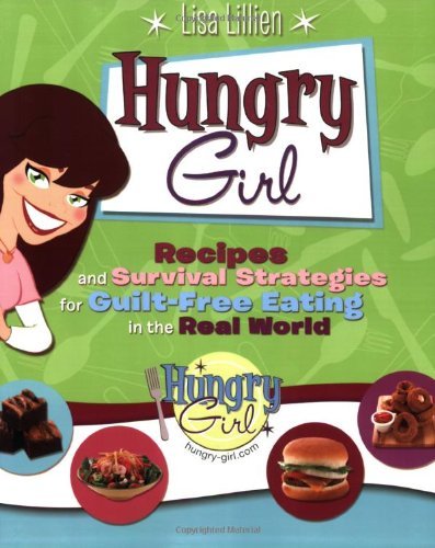 Book cover of Hungry Girl: Recipes And Survival Strategies For Guilt-Free Eating In The Real World by Lisa Lillien