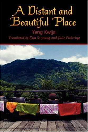 Book cover of A Distant And Beautiful Place by Yang Gui-ja, Yang Kwija, So-young Kim (Trans.), Julie Pickering (Trans.)